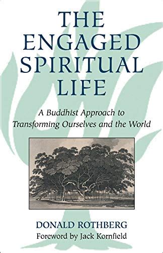 the engaged spiritual life a buddhist approach to transforming ourselves and the world Reader