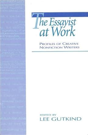 the essayist at work profiles of creative nonfiction writers Doc