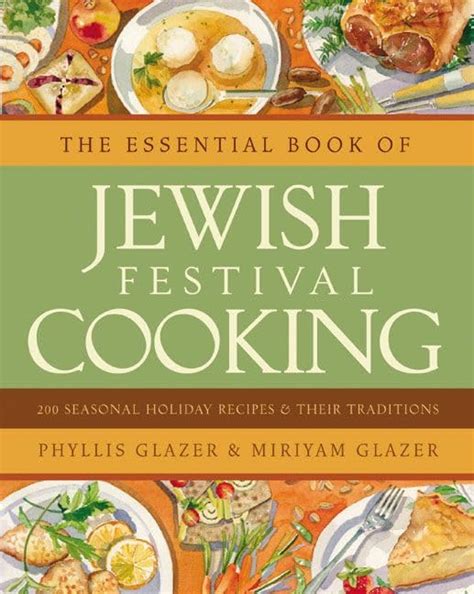 the essential book of jewish festival cooking 200 seasonal holiday recipes and their traditions Reader