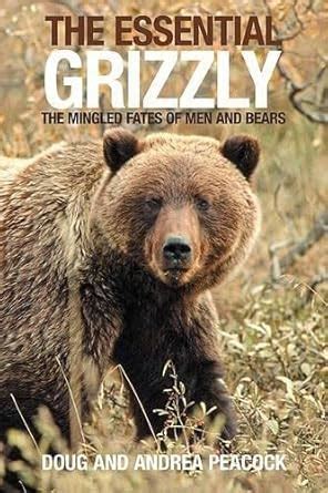 the essential grizzly the mingled fates of men and bears Doc