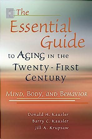 the essential guide to aging in the twenty first century mind body and behavior Kindle Editon