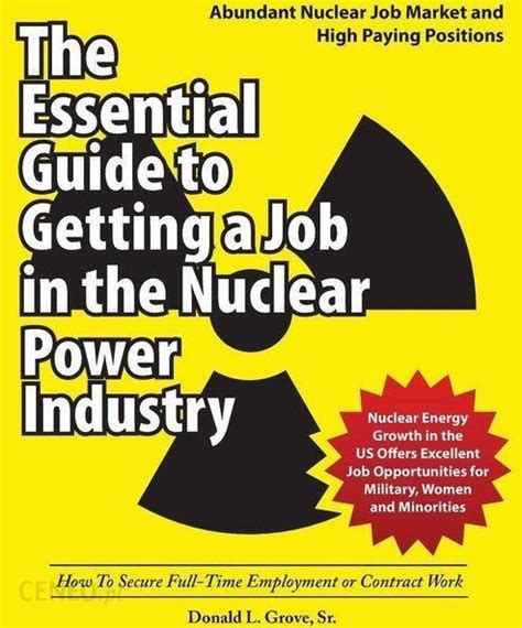 the essential guide to getting a job in the nuclear power industry how to secure full time employment or contract Reader