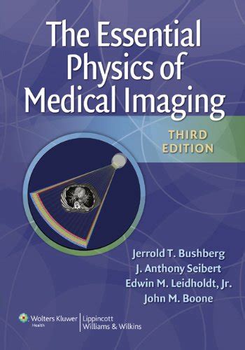 the essential physics of medical imaging jerrold t bushberg et al Doc