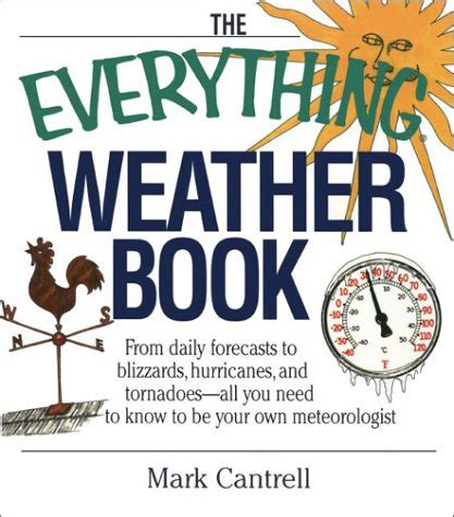 the everything weather book from daily forecasts to blizzards hurricanes and tornadoes all you need to know Kindle Editon