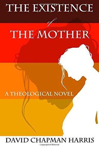 the existence of the mother a theological novel Doc