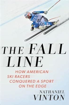 the fall line how american ski racers conquered a sport on the edge Doc