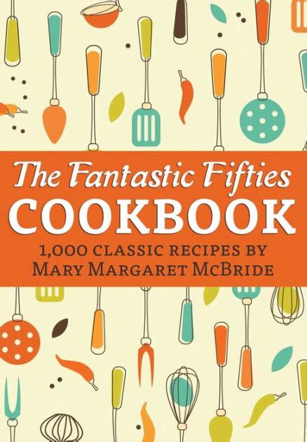 the fantastic fifties cookbook 1 000 classic recipes by mary margaret mcbride Reader