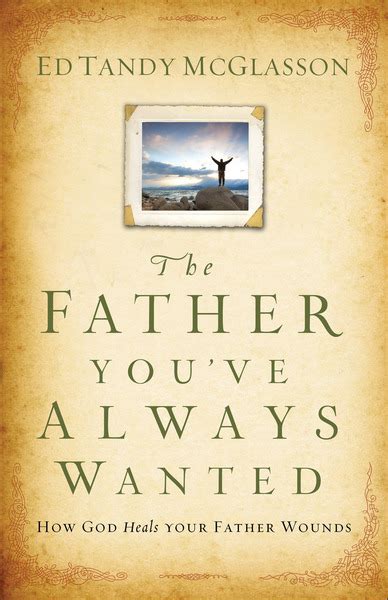 the father youve always wanted how god heals your father wounds Doc