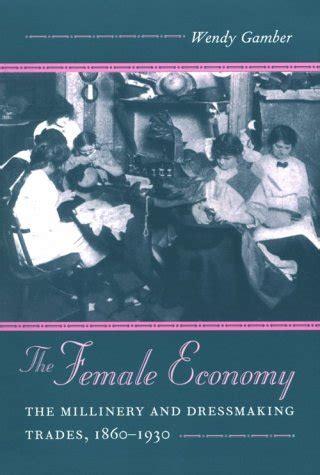 the female economy the millinery and dressmaking trades 1860 1930 women in american history Epub