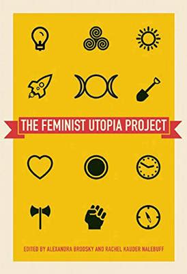 the feminist utopia project fifty seven visions of a wildly better future Epub