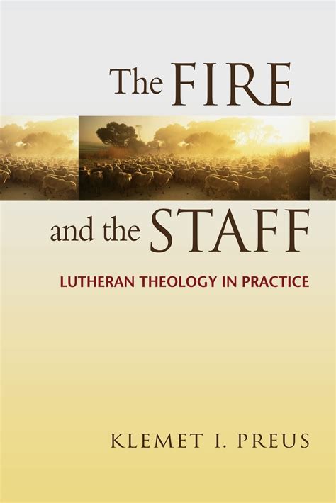 the fire and the staff lutheran theology in practice Reader