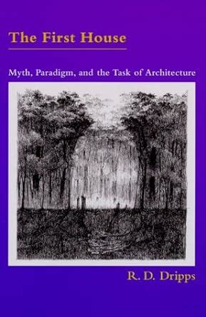the first house myth paradigm and the task of architecture Reader