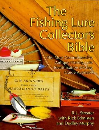 the fishing lure collectors bible the most comprehensive antique fishing lure identification and value guide available PDF