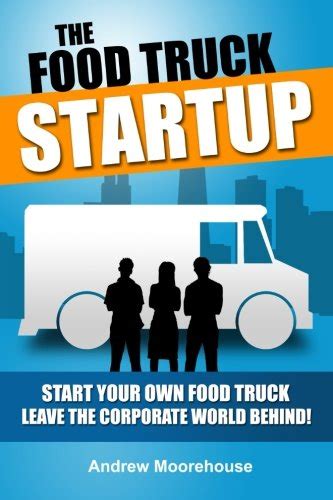 the food truck startup start your own food truck leave the corporate world behind food truck startup series Doc