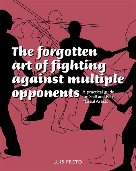 the forgotten art of fighting against multiple opponents a practical guide for staff and baton martial artists Doc