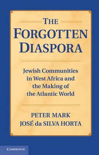 the forgotten diaspora jewish communities in west africa and the making of the atlantic world Epub