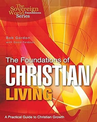 the foundations of christian living a practical guide to christian growth Kindle Editon