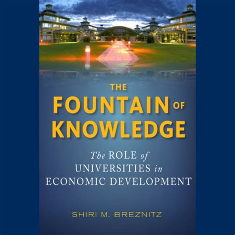 the fountain of knowledge the role of universities in economic development innovation and technology in the Doc