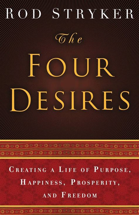 the four desires creating a life of purpose happiness prosperity and freedom Epub