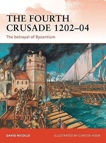 the fourth crusade 1202 04 the betrayal of byzantium campaign Epub