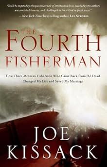 the fourth fisherman how three mexican fishermen who came back from the dead changed my life and saved my marriage Kindle Editon