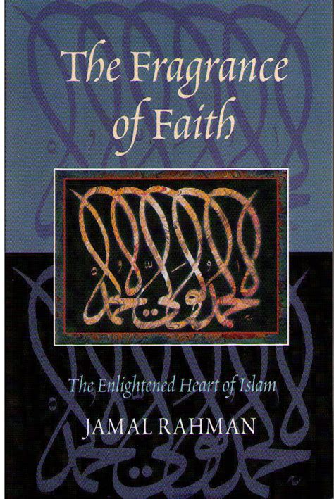 the fragrance of faith the enlightened heart of islam PDF