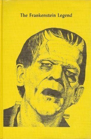 the frankenstein legend a tribute to mary shelley and boris karloff PDF