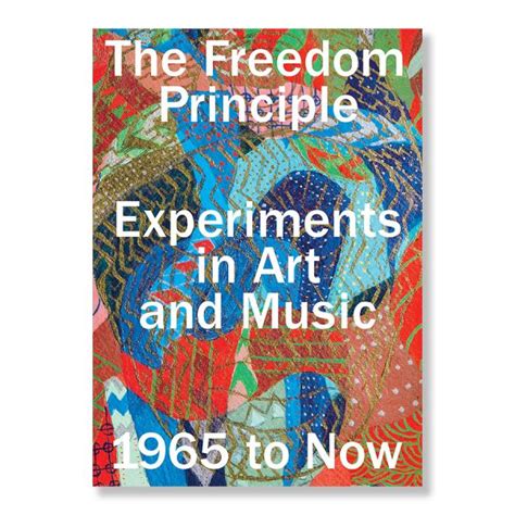 the freedom principle experiments in art and music 1965 to now Reader