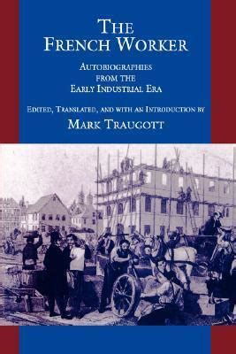 the french worker autobiographies from the early industrial era Epub
