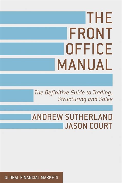 the front office manual the definitive guide to trading structuring and sales Reader