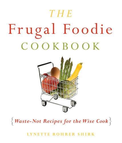 the frugal foodie cookbook waste not recipes for the wise cook Epub