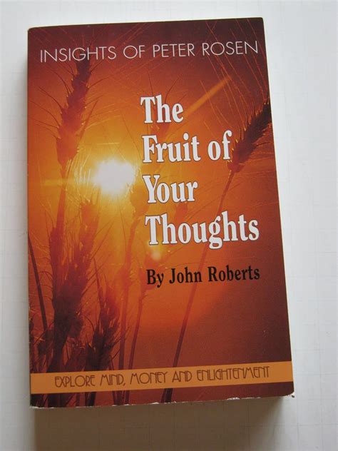 the fruit of your thoughts insights of peter rosen Reader