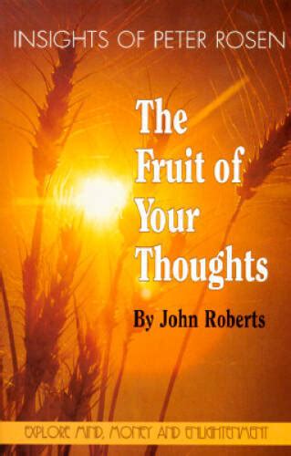 the fruit of your thoughts insights of peter rosen Reader