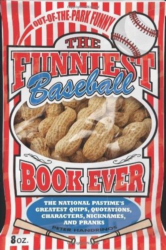 the funniest baseball book ever the national pastimes greatest quips quotations characters nicknames and Doc