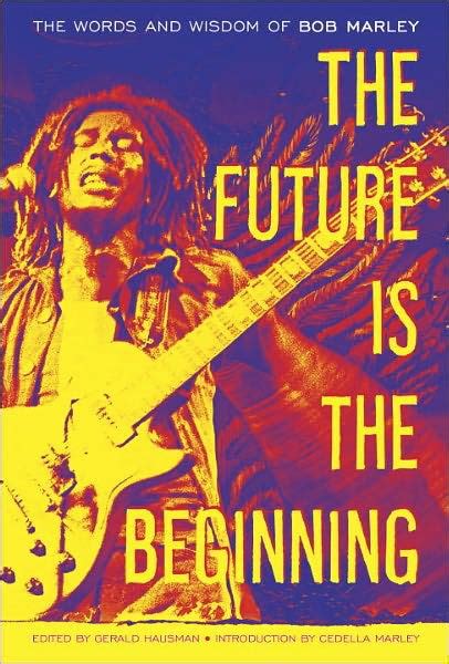 the future is the beginning the words and wisdom of bob marley Epub