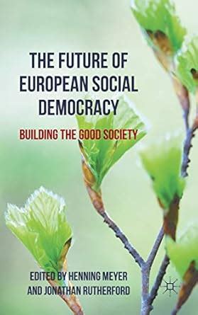 the future of european social democracy building the good society PDF