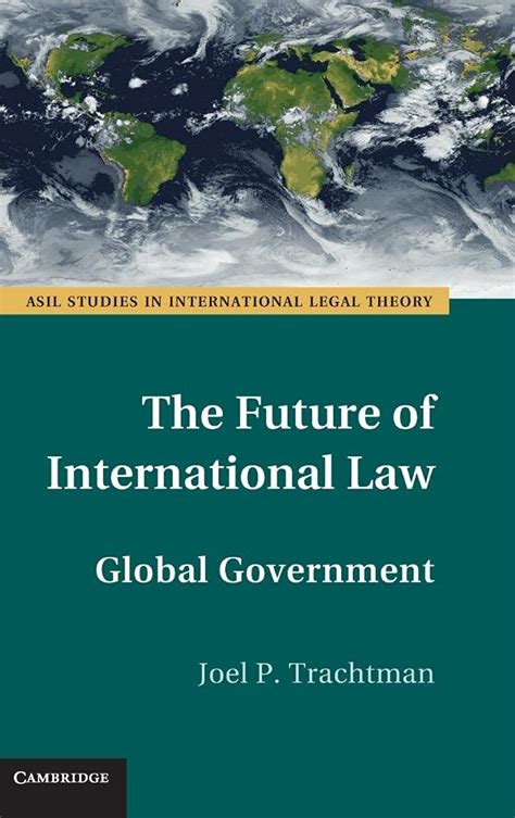 the future of international law global government asil studies in international legal theory Reader