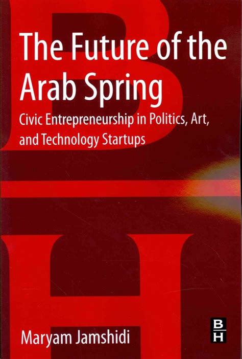 the future of the arab spring civic entrepreneurship in politics art and technology startups Doc