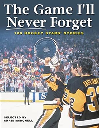 the game ill never forget 100 hockey stars stories Epub