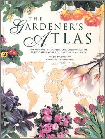 the gardeners atlas the origins discovery and cultivation of the worlds most popular garden plants Kindle Editon