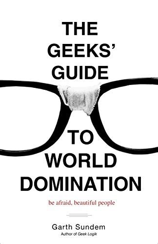 the geeks guide to world domination be afraid beautiful people Reader