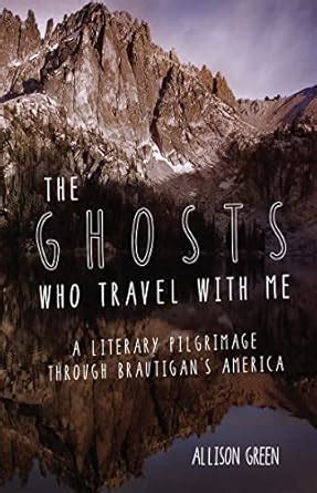 the ghosts who travel with me a literary pilgrimage through brautigans america PDF