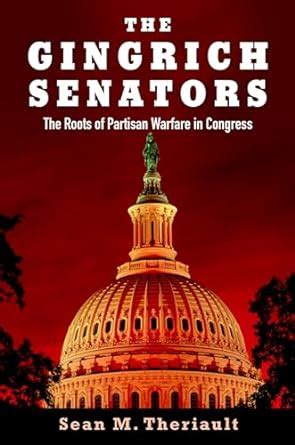 the gingrich senators the roots of partisan warfare in congress Kindle Editon