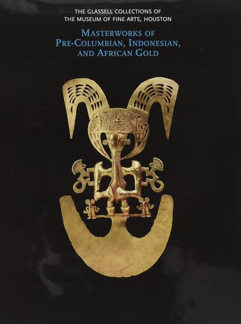 the glassell collections of the museum of fine arts houston masterworks of pre columbian indonesian and african Epub