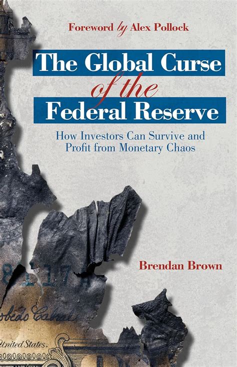 the global curse of the federal reserve how investors can survive and profit from monetary chaos Kindle Editon