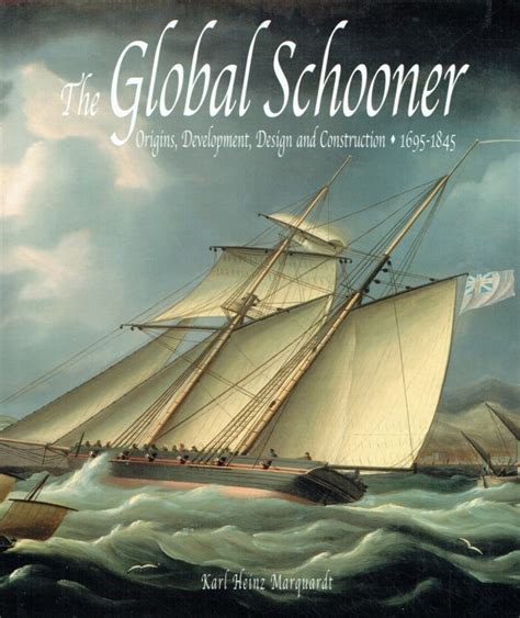 the global schooner origins development design and construction 1695 1845 Reader