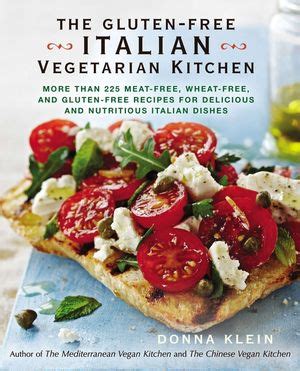 the gluten free italian vegetarian kitchen more than 225 meat free wheat free and gluten free recipes for delicious Kindle Editon