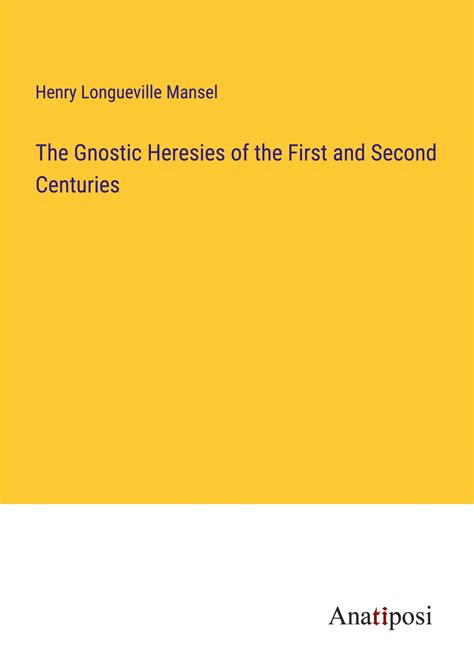 the gnostic heresies of the first and second centuries Doc