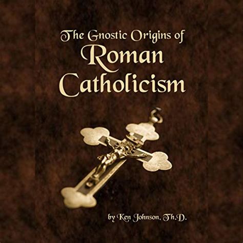 the gnostic origins of roman catholicism Doc
