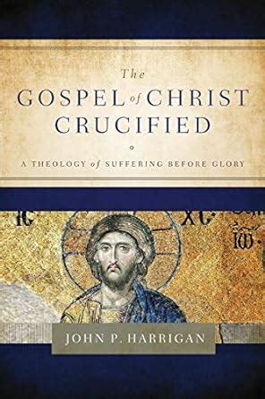 the gospel of christ crucified a theology of suffering before glory Doc